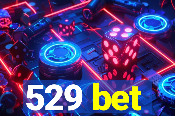 529 bet